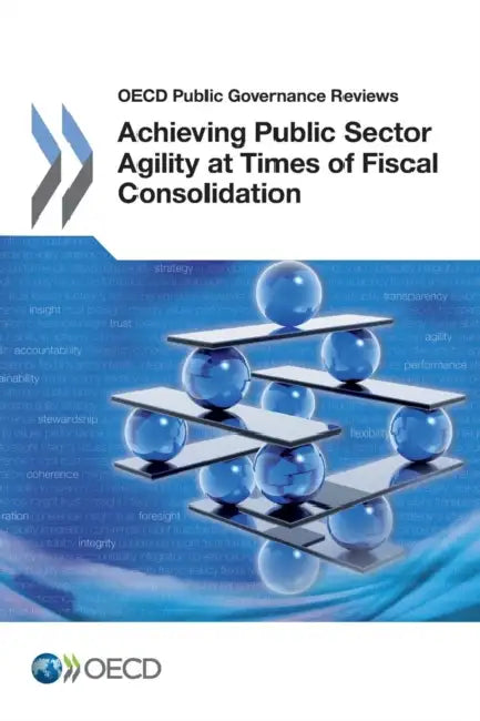 OECD Public Governance Reviews Achieving Public Sector Agility at Times of Fiscal Consolidation by Oecd