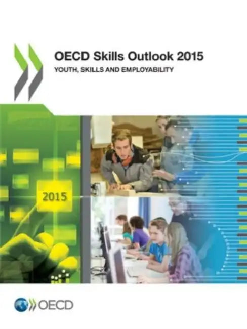 OECD Skills Outlook 2015: Youth, Skills and Employability by Organization For Economic Cooperat Oecd