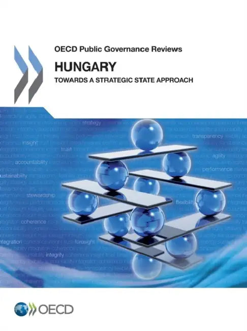 OECD Public Governance Reviews Hungary: Towards a Strategic State Approach by Oecd