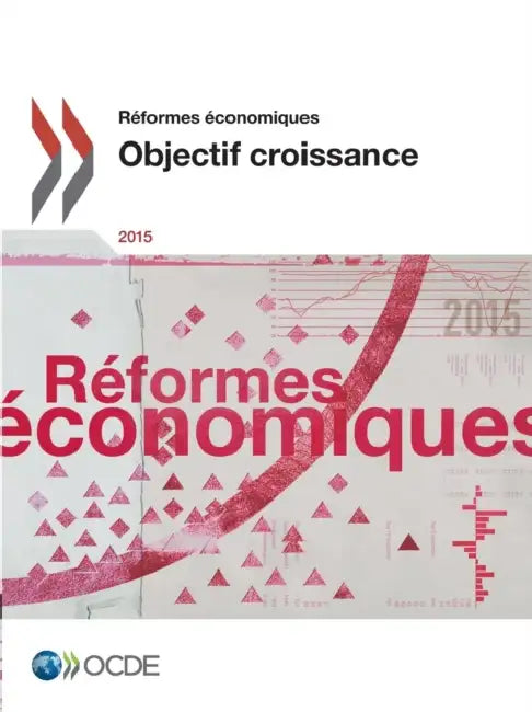 Reformes Economiques 2015: Objectif Croissance by OECD