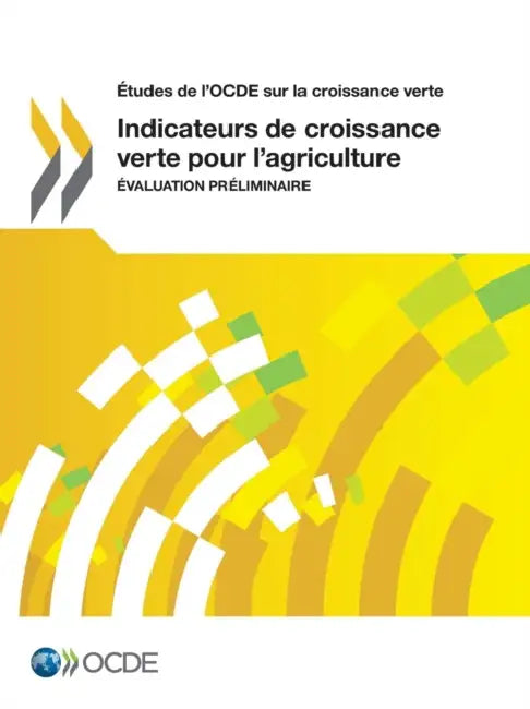 Etudes de L'Ocde Sur La Croissance Verte Indicateurs de Croissance Verte Pour L'Agriculture: Evaluation Preliminaire by OECD