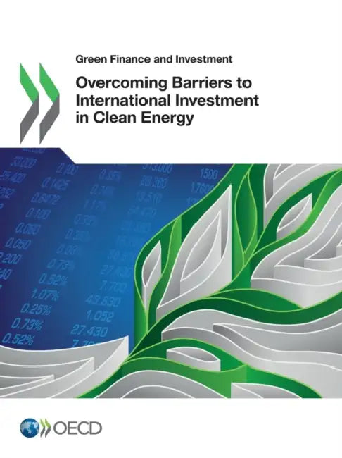 Green Finance and Investment Overcoming Barriers to International Investment in Clean Energy by OECD