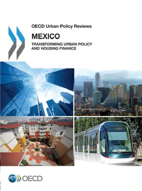 OECD Urban Policy Reviews: Mexico 2015: Transforming Urban Policy and Housing Finance by OECD
