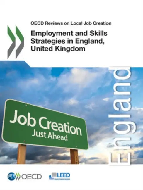 OECD Reviews on Local Job Creation Employment and Skills Strategies in England, United Kingdom by Oecd