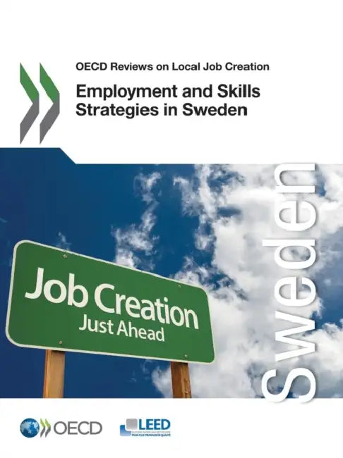 OECD Reviews on Local Job Creation Employment and Skills Strategies in Sweden by Local Economic and Employment Developmen