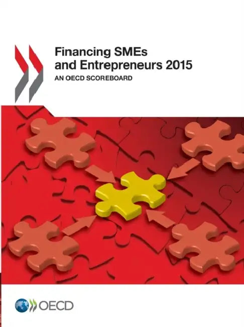Financing Smes and Entrepreneurs 2015: An OECD Scoreboard by OECD