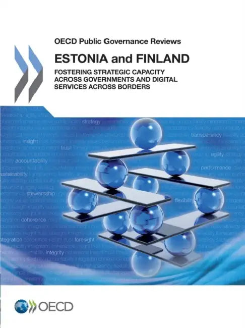 OECD Public Governance Reviews OECD Public Governance Reviews: Estonia and Finland: Fostering Strategic Capacity Across Governments and Digital Servic by Organisation for Economic Co-Operation a