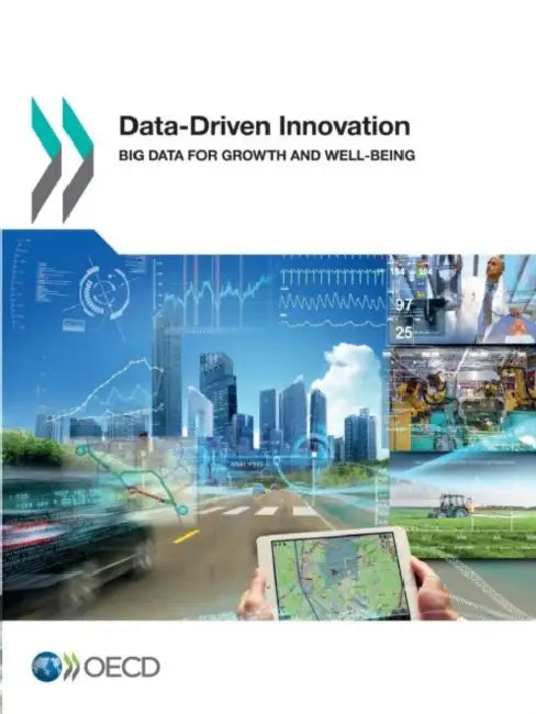 Data-Driven Innovation: Big Data for Growth and Well-Being by Organization For Economic Cooperat Oecd