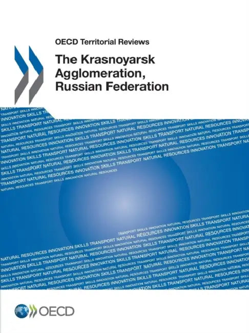 OECD Territorial Reviews: The Krasnoyarsk Agglomeration, Russian Federation by Organisation for Economic Co-Operation a