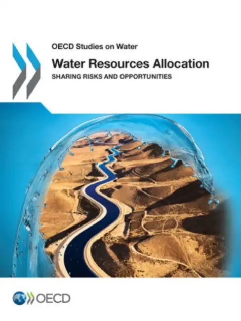 Water Resources Allocation Sharing Risks and Opportunities: OECD Studies on Water by Kathleen Dominique