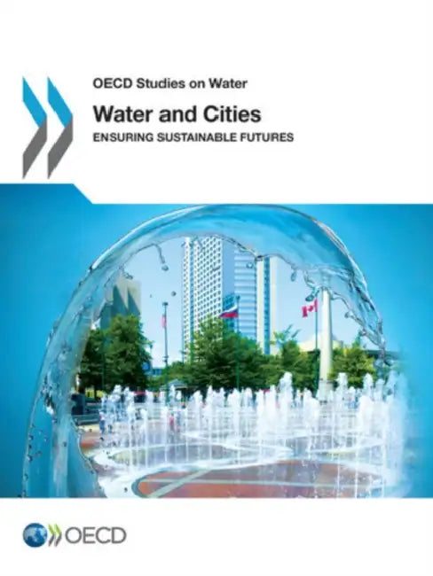 OECD Studies on Water Water and Cities: Ensuring Sustainable Futures by Oecd