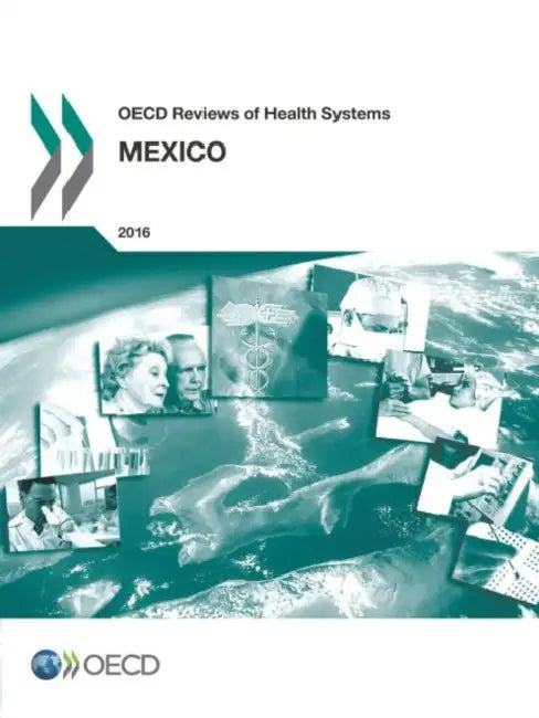 OECD Reviews of Health Systems: Mexico 2016 by OECD