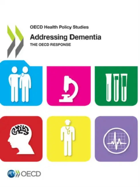 Addressing Dementia - The OECD Response: OECD Health Policy Studies by Organization for Economic Cooperation an