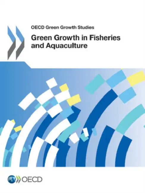 OECD Green Growth Studies Green Growth in Fisheries and Aquaculture by Oecd