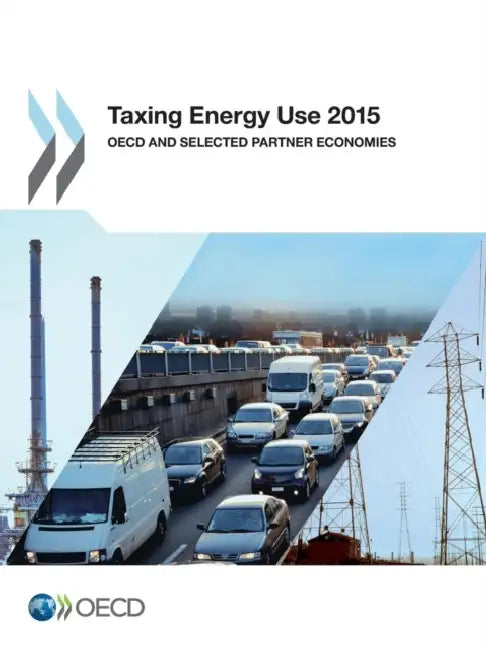 Taxing Energy Use 2015: OECD and Selected Partner Economies by OECD