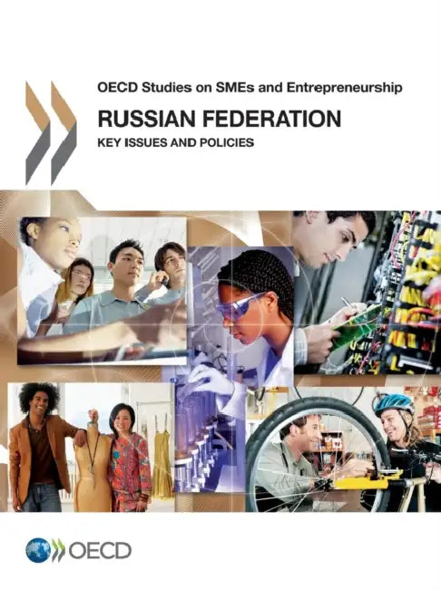 OECD Studies on Smes and Entrepreneurship Russian Federation: Key Issues and Policies by Oecd