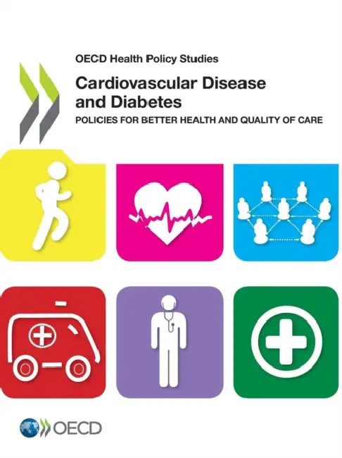 OECD Health Policy Studies Cardiovascular Disease and Diabetes: Policies for Better Health and Quality of Care by Organisation for Economic Co-Operation a