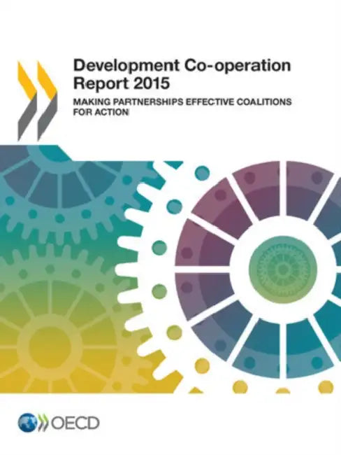 Development Co-Operation Report: 2015: Making Partnerships Effective Coalitions for Action by Organization for Economic Cooperation an