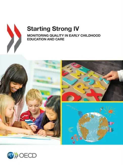 Starting Strong IV: Monitoring Quality in Early Childhood Education and Care by Oecd
