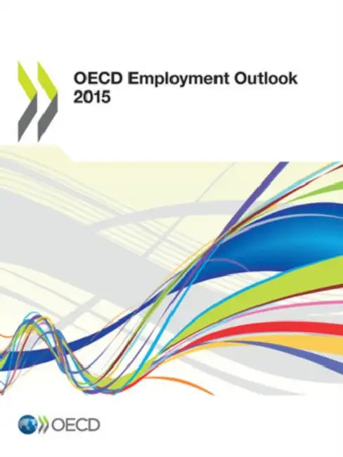 OECD Employment Outlook: 2015 by Organization for Economic Cooperation an