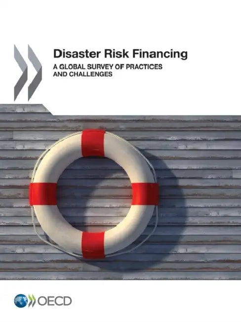 Disaster Risk Financing: A Global Survey of Practices and Challenges by Oecd