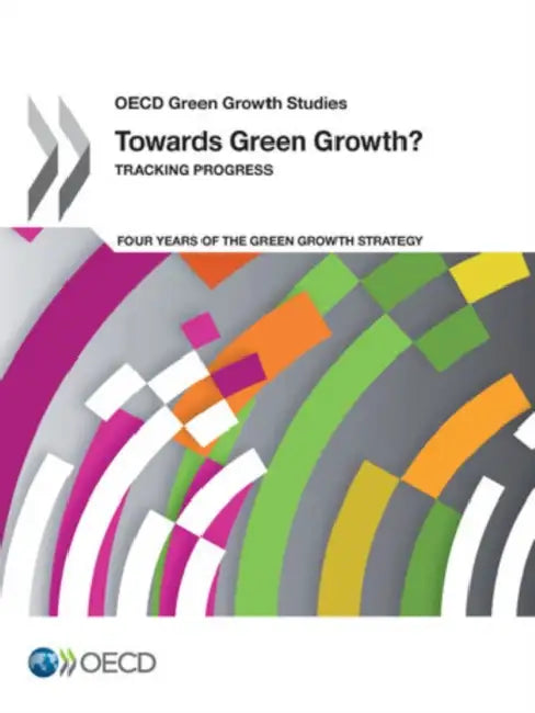 OECD Green Growth Studies Towards Green Growth?: Tracking Progress by Organisation for Economic Co-Operation a