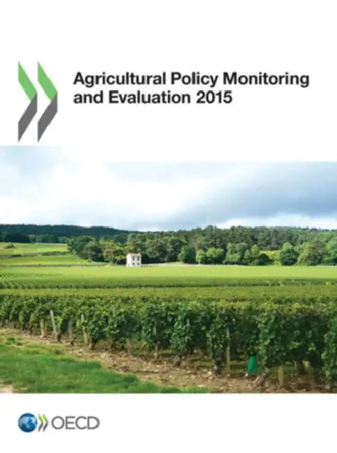 Agricultural Policy Monitoring and Evaluation 2015 by Organization for Economic Cooperation an
