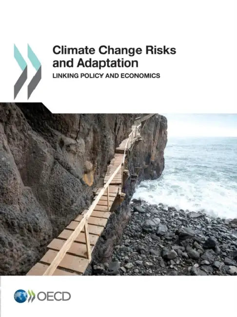 Climate Change Risks and Adaptation: Linking Policy and Economics by Organisation for Economic Co-Operation a