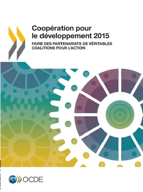Cooperation Pour Le Developpement 2015: Faire Des Partenariats de Veritables Coalitions Pour L'Action by OECD
