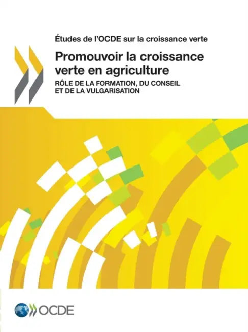 Etudes de L'Ocde Sur La Croissance Verte Promouvoir La Croissance Verte En Agriculture: Role de La Formation, Du Conseil Et de La Vulgarisation by OECD