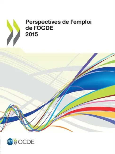 Perspectives de L'Emploi de L'Ocde 2015 by OECD