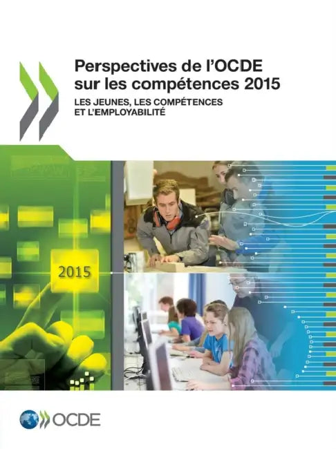 Perspectives de L'Ocde Sur Les Competences 2015: Les Jeunes, Les Competences Et L'Employabilite by OECD