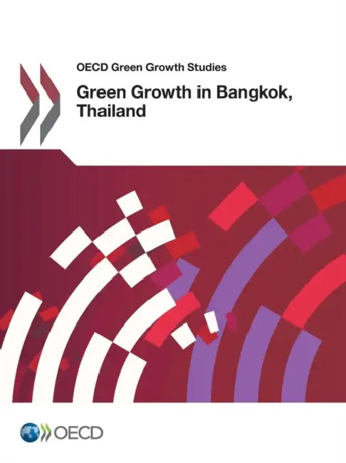 OECD Green Growth Studies Green Growth in Bangkok, Thailand by OECD