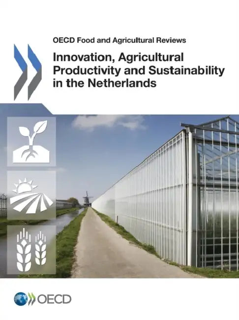 Innovation, Agricultural Productivity and Sustainability in the Netherlands by Organisation for Economic Co-Operation a