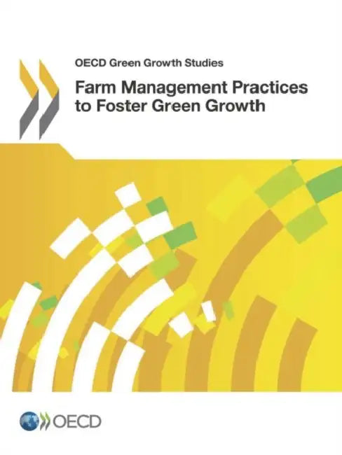 OECD Green Growth Studies Farm Management Practices to Foster Green Growth by Oecd