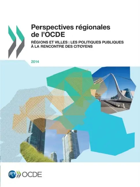 Perspectives Regionales de L'Ocde 2014: Regions Et Villes: Les Politiques Publiques a la Rencontre Des Citoyens by OECD