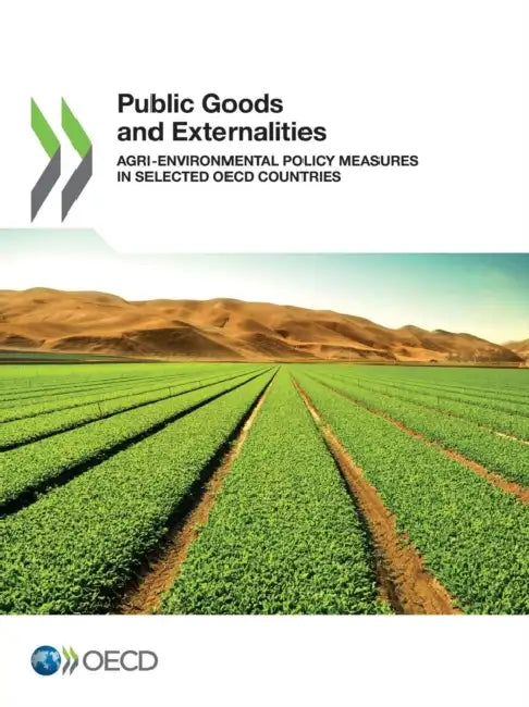 Public Goods and Externalities: Agri-Environmental Policy Measures in Selected OECD Countries by OECD