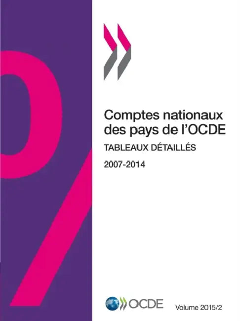 Comptes Nationaux Des Pays de L'Ocde, Volume 2015 Numero 2: Tableaux Detailles by OECD