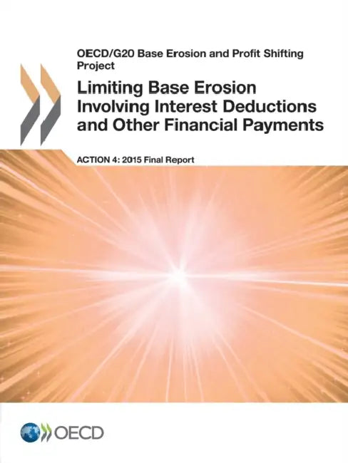 OECD/G20 Base Erosion and Profit Shifting Project Limiting Base Erosion Involving Interest Deductions and Other Financial Payments, Action 4 - 2015 Fi by Oecd