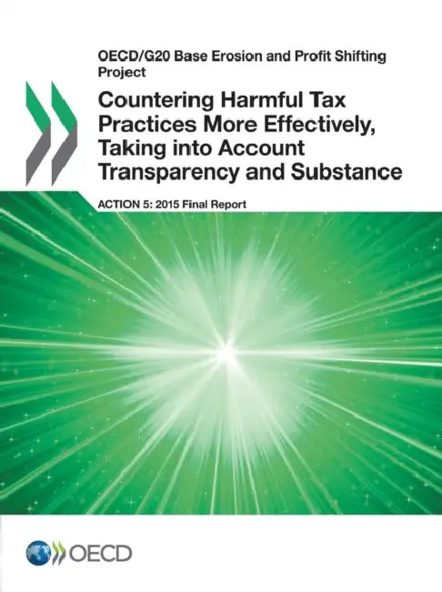 OECD/G20 Base Erosion and Profit Shifting Project Countering Harmful Tax Practices More Effectively, Taking Into Account Transparency and Substance, A by OECD