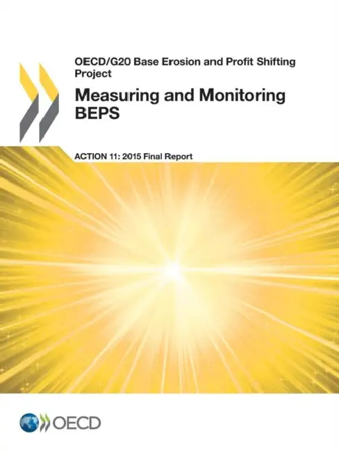 OECD/G20 Base Erosion and Profit Shifting Project Measuring and Monitoring Beps, Action 11 - 2015 Final Report by Organisation for Economic Co-Operation a