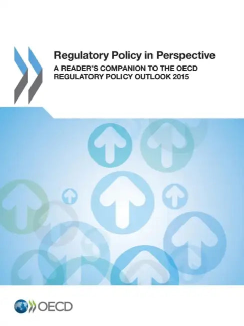 Regulatory Policy in Perspective: A Reader's Companion to the OECD Regulatory Policy Outlook 2015 by OECD
