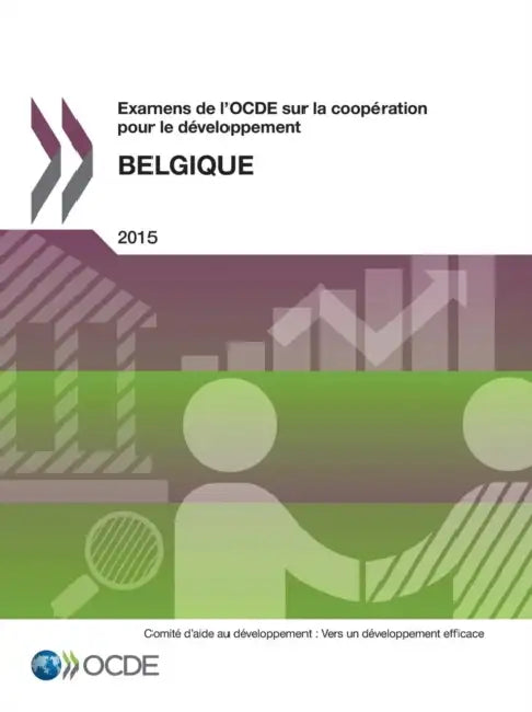 Examens de L'Ocde Sur La Cooperation Pour Le Developpement Examens de L'Ocde Sur La Cooperation Pour Le Developpement: Belgique 2015 by OECD