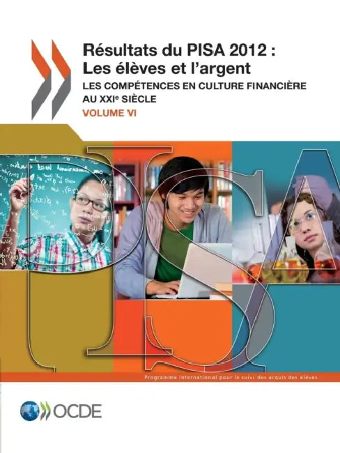 Pisa Resultats Du Pisa 2012: Les Eleves Et L'Argent (Volume VI): Les Competences En Culture Financiere Au Xxie Siecle by OECD