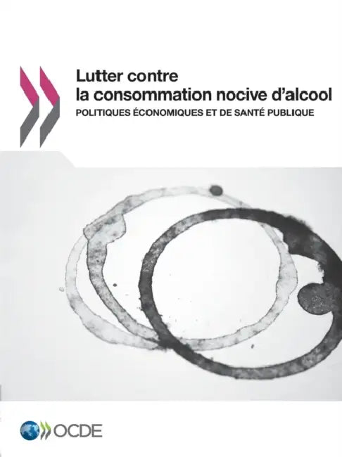 Lutter Contre La Consommation Nocive D'Alcool: Politiques Economiques Et de Sante Publique by OECD
