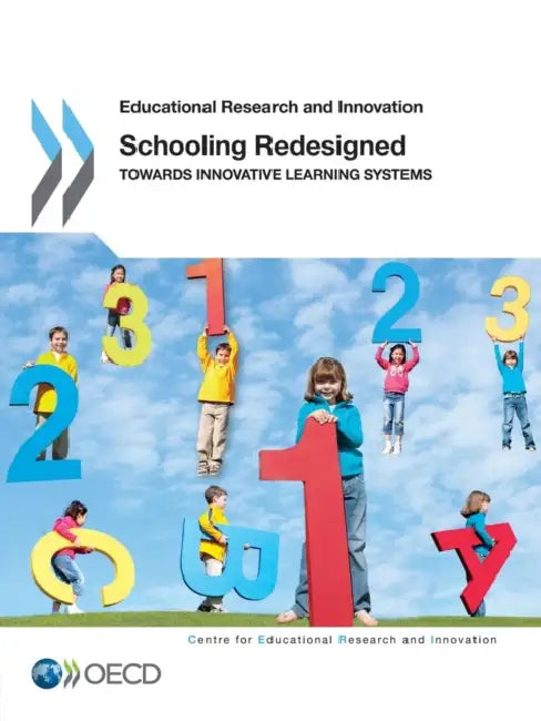 Educational Research and Innovation Schooling Redesigned: Towards Innovative Learning Systems by Oecd
