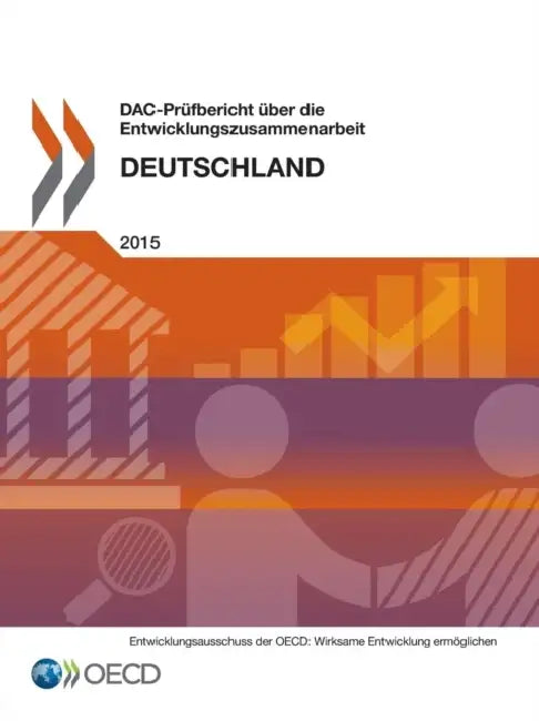 Dac-Prufbericht Uber Die Entwicklungszusammenarbeit: Deutschland 2015 by OECD