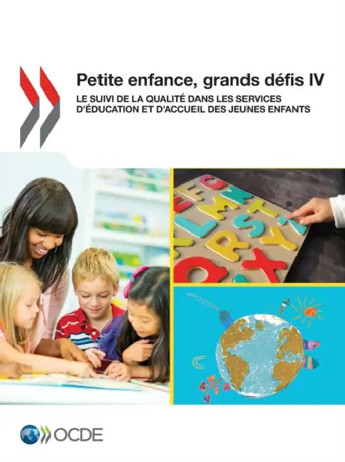 Petite Enfance, Grands Defis IV: Le Suivi de La Qualite Dans Les Services D'Education Et D'Accueil Des Jeunes Enfants by OECD