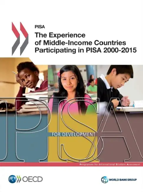 Pisa the Experience of Middle-Income Countries Participating in Pisa 2000-2015 by World Bank Group, Marlaine E. Lockheed, Tijana Prokic-Breuer