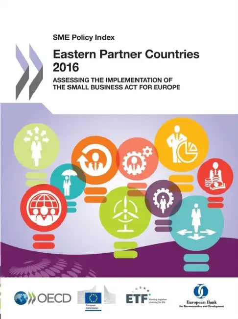 Sme Policy Index Sme Policy Index: Eastern Partner Countries 2016: Assessing the Implementation of the Small Business ACT for Europe by OECD